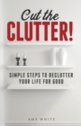 CUT THE CLUTTER: SIMPLE STEPS TO DECLUTT - Book
