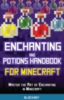 Enchanting and Potions Handbook for Minecraft : Master the Art of Enchanting in Minecraft (Unofficial) - Book