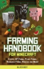 Farming Handbook for Minecraft : Master Farming in Minecraft -Create XP Farms, Plant Farms, Resource Farms, Ranches and More! (Unofficial) - Book