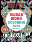Swear Word Coloring Book : 40 Sh*tacular Sweary Designs for Adults - Sweary Mandalas, Sweary Animals & Flowers: Color Your Stress Away! - Book