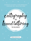 Calligraphy and Hand Lettering for Beginners : An Interactive Calligraphy & Lettering Workbook With Guides, Instructions, Drills, Practice Pages & More! - Book