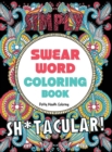 Swear Word Coloring Book : 40 Sh*tacular Sweary Designs for Adults - Sweary Mandalas, Sweary Animals & Flowers: Color Your Stress Away! - Book