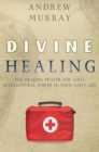 Divine Healing : The Healing Prayer for God's Supernatural Power in Your Daily Life - Book