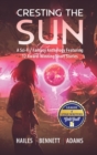 Cresting the Sun : A Sci-Fi / Fantasy Anthology Featuring 12 Award-Winning Short Stories - Book