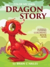 Color My Own Dragon Story : An Immersive, Customizable Coloring Book for Kids (That Rhymes!) - Book