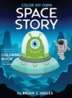 Color My Own Space Story : An Immersive, Customizable Coloring Book for Kids (That Rhymes!) - Book