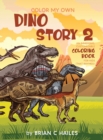 Color My Own Dino Story 2 : An Immersive, Customizable Coloring Book for Kids (That Rhymes!) - Book
