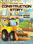Color My Own Construction Story : An Immersive, Customizable Coloring Book for Kids (That Rhymes!) - Book