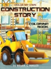 Color My Own Construction Story : An Immersive, Customizable Coloring Book for Kids (That Rhymes!) - Book