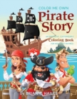 Color Me Own Pirate Story : An Immersive, Customizable Coloring Book for Kids (That Rhymes!) - Book