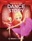 Color My Own Dance Story : An Immersive, Customizable Coloring Book for Kids (That Rhymes!) - Book