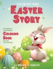 Color My Own Easter Story : An Immersive, Customizable Coloring Book for Kids (That Rhymes!) - Book