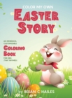 Color My Own Easter Story : An Immersive, Customizable Coloring Book for Kids (That Rhymes!) - Book