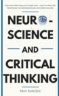 Neuroscience and Critical Thinking : Understand the Hidden Pathways of Your Thought Patterns- Improve Your Memory, Make Rational Decisions, Tune Down Emotional Reactions, and Set Realistic Expectation - Book