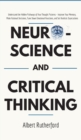 Neuroscience and Critical Thinking : Understand the Hidden Pathways of Your Thought Patterns- Improve Your Memory, Make Rational Decisions, Tune Down Emotional Reactions, and Set Realistic Expectation - Book