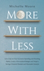 More with Less : Get a Grip on Your Excessive Spending and Hoarding Habits, Create a Personalized Budget, and Adopt a Savings-Oriented Mindset and Minimalist Lifestyle - Book