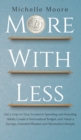 More with Less : Get a Grip on Your Excessive Spending and Hoarding Habits, Create a Personalized Budget, and Adopt a Savings-Oriented Mindset and Minimalist Lifestyle - Book