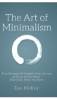 The Art of Minimalism : Four Strategies To Simplify Your Life Just As Much As You Want - Find Joy In What You Have - Book
