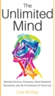 The Unlimited Mind : Master Critical Thinking, Make Smarter Decisions, And Be In Control Of Your Life - Book