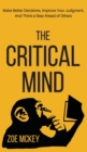 The Critical Mind : Make Better Decisions, Improve Your Judgment, and Think a Step Ahead of Others - Book