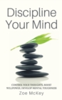 Discipline Your Mind : Control Your Thoughts, Boost Willpower, Develop Mental Toughness - Book