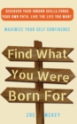 Find What You Were Born For : Discover Your Strengths, Forge Your Own Path, and Live The Life You Want - Maximize Your Self-Confidence - Book