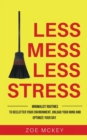 Less Mess Less Stress : Minimalist Routines To Declutter Your Environment, Unload Your Mind And Optimize Your Day - Book