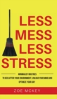 Less Mess Less Stress : Minimalist Routines To Declutter Your Environment, Unload Your Mind And Optimize Your Day - Book