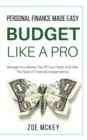 Budget Like A Pro : Manage Your Money, Pay Off Your Debts, And Walk The Road Of Financial Independence - Personal Finance Made Easy - Book