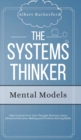 The Systems Thinker - Mental Models : Take Control Over Your Thought Patterns. Learn Advanced Decision-Making and Problem-Solving Skills. - Book