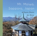 Mt. Moiwa, Sapporo, Japan : A Travel Photo Art Book - Book