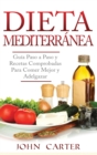 Dieta Mediterranea : Guia Paso a Paso y Recetas Comprobadas Para Comer Mejor y Adelgazar (Libro en Espanol/Mediterranean Diet Book Spanish Version) - Book