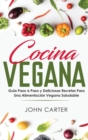 Cocina Vegana : Guia Paso a Paso y Deliciosas Recetas Para Una Alimentacion Vegana Saludable (Vegan Cooking Spanish Version) - Book