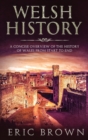 Welsh History : A Concise Overview of the History of Wales from Start to End - Book