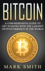 Bitcoin : A Comprehensive Guide To Get Started With the Largest Cryptocurrency in the World - Book