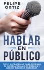 Hablar en Publico : Tips y Estrategias para Superar el Miedo a Hablar en Publico y Dar un Discurso Poderoso (Public speaking spanish version) - Book