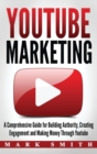 YouTube Marketing : A Comprehensive Guide for Building Authority, Creating Engagement and Making Money Through Youtube - Book
