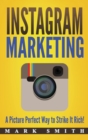 Instagram Marketing : A Picture Perfect Way to Strike It Rich! - Book