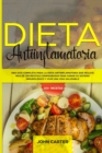 Dieta Antiinflamatoria : Una Guia Completa Para La Dieta Antiinflamatoria Que Incluye Mas De 250 Recetas Comprobadas Para Sanar Su Sistema Inmunologico Y Vivir Una Vida Saludable - Book
