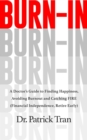 Burn-In : A Doctor's Guide to Finding Happiness, Avoiding Burnout and Catching FIRE (Financial Independence, Retire Early) - eBook