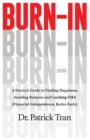 Burn-In : A Doctor's Guide to Finding Happiness, Avoiding Burnout and Catching FIRE (Financial Independence, Retire Early) - Book
