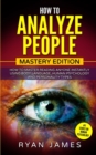 How to Analyze People : Mastery Edition - How to Master Reading Anyone Instantly Using Body Language, Human Psychology and Personality Types (How to Analyze People Series) (Volume 2) - Book