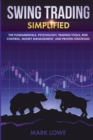 Swing Trading : Simplified - The Fundamentals, Psychology, Trading Tools, Risk Control, Money Management, And Proven Strategies (Stock Market Investing for Beginners) - Book