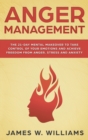Anger Management : The 21-Day Mental Makeover to Take Control of Your Emotions and Achieve Freedom from Anger, Stress, and Anxiety (Practical Emotional Intelligence) - Book