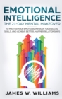 Emotional Intelligence : The 21-Day Mental Makeover to Master Your Emotions, Improve Your Social Skills, and Achieve Better, Happier Relationships (Practical Emotional Intelligence) - Book