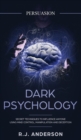 Persuasion : Dark Psychology - Secret Techniques To Influence Anyone Using Mind Control, Manipulation And Deception (Persuasion, Influence, NLP) (Dark Psychology Series) (Volume 1) - Book