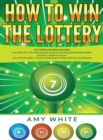 How to Win the Lottery : 2 Books in 1 with How to Win the Lottery and Law of Attraction - 16 Most Important Secrets to Manifest Your Millions, Health, Wealth, Abundance, Happiness and Love - Book
