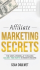 Affiliate Marketing : Secrets - The Simple Formula To Making $10,000+ Per Month In Passive Income (How to Make Money Online, Social Media Marketing, Blogging) - Book