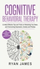 Cognitive Behavioral Therapy : 21 Most Effective Tips and Tricks on Retraining Your Brain, and Overcoming Depression, Anxiety and Phobias (Cognitive Behavioral Therapy Series) (Volume 5) - Book