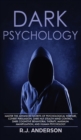Dark Psychology : Master the Advanced Secrets of Psychological Warfare, Covert Persuasion, Dark NLP, Stealth Mind Control, Dark Cognitive Behavioral Therapy, Maximum Manipulation, and Human Psychology - Book